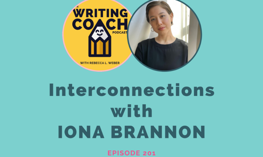Writing Coach Podcast 201: Interconnections with Iona Brannon