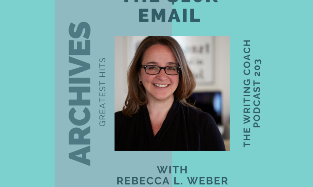 Writing Coach Podcast 203 Archives XX: The $10k email