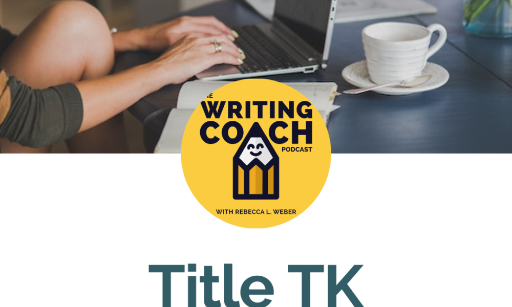 Writing Coach Podcast 217: Title TK